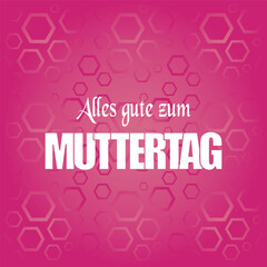 Alles Gute zum Muttertag - German text - Happy Mother’s Day. Wishes mom greeting card, post in German Language for Mother's day.
