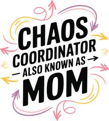Chaos Coordinator Also Known As Mom, Mothers Day Trendy Quote Design for T-Shir, Banner, Poster, Background
