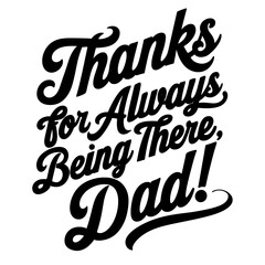 "Thanks for Always Being There, Dad!". Greeting  for Father's Day. Vector Illustration. Perfect for Father's Day printed products