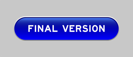 Blue color capsule shape button with word final version on gray background