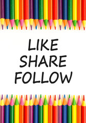 Like share follow symbol. Concept words Like Share Follow on beautiful white paper. Beautiful white background. Colored pencils. Business like share follow concept. Copy space.