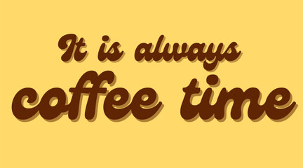 Vector text illustrations for It is always coffee time.