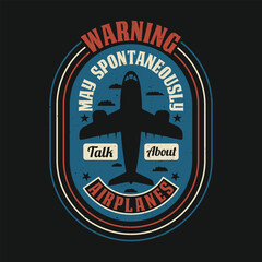 Aviation Funny Airplane Pilot Quote T-shirt - Warning May Spontaneously Talk About Airplanes T Shirt Design