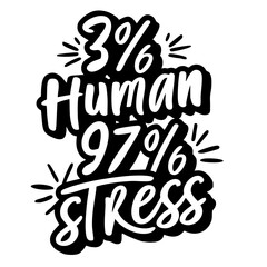3 % human, 97% stress, funny quote svg