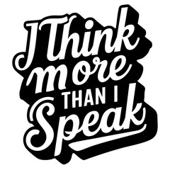 I think more than I speak, funny quote svg