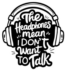 Fototapeta premium The headphones mean I don't want to talk, funny quote svg