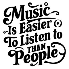 Music is easier to listen to than people, funny quote svg