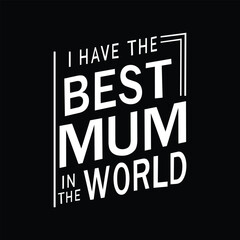 Bold Typography Design with the Phrase 'I Have the Best Mum in the World' on a Black Background