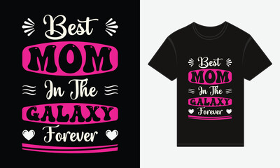 Mother's Day, Best Mom in the Galaxy Forever, T-shirt Print Typography Design Vector