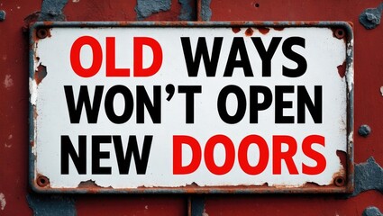 Fototapeta premium Old Ways Won't Open New Doors. Inspirational saying. Concept of innovation and creativity depicted on a weathered metal signboard.