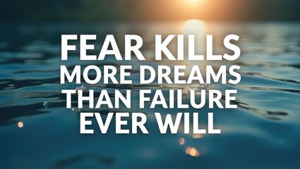 Motivation and inspirational quotes - Fear kills greater dreams than failure will ever achieve. Blurry background.