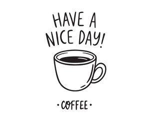 Have a nice day lettering and coffee cup doodle hand drawn icon 