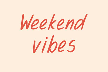 weekend vibes lettering card. The inscription weekend vibes. Hand drawn text for greeting cards, posters, T shirts, banners, print invitations.