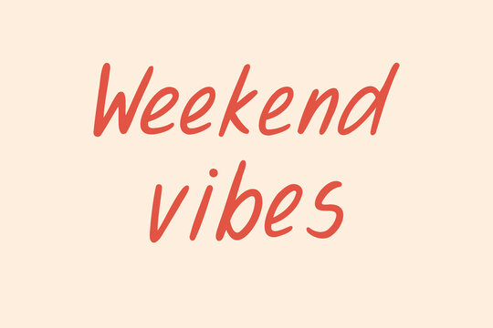 weekend vibes lettering card. The inscription weekend vibes. Hand drawn text for greeting cards, posters, T shirts, banners, print invitations.