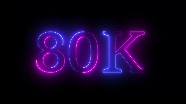 Glowing neon 80k text animation on black background. 80k Followers, 80k views, 80k subscribers.