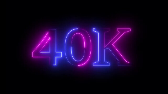 Glowing neon 40k text animation on black background. 40k Followers, 40k views, 40k subscribers.