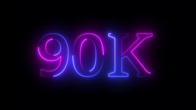 Glowing neon 90k text animation on black background. 90k Followers, 90k views, 90k subscribers.