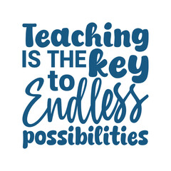 Teaching is the key to endless possibilities- Teacher's Day typography quote design for t-shirt