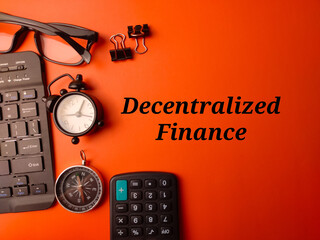 Top view keyboard,clock,calculator,compass and glasses with word Decentralized Finance on a orange background.Business concept