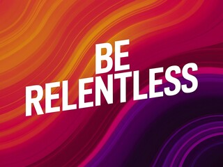 Be relentless in the pursuit of your goals. Typography and Colorful Background Motivational Quote T-shirt Design Illustration