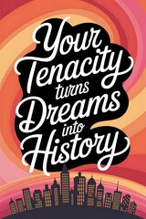 Your tenacity turns dreams into history. Typography and Colorful Background Motivational Quote T-shirt Design Illustration