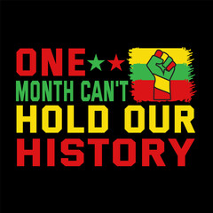 ONE MONTH CAN'T HOLD OUR HISTORY   USA AMERICAN, FREEDOM NATION BLACK HISTORY MONTH T SHIRT DESIGN