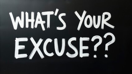 Fototapeta premium What's your excuse displayed on a chalkboard using white chalk