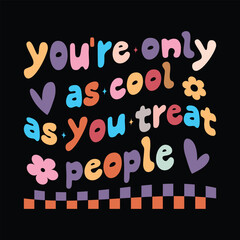 You're Only As Cool As You Treat People