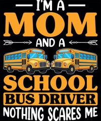 I'm a Mom and School Bus Driver Nothing Scares Me T-Shirt designs

