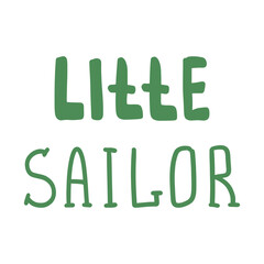 Playful typography design displaying the words Little Sailor in green. Vector illustration