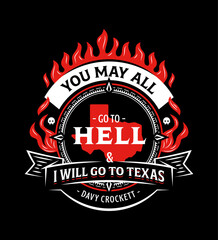 You may all go to hell and I will go to Texas. Davy Crockett famous quote. Illustrative t shirt wall art print poster design. USA History Legacy Art Print. Texas Patriotic Travel Souvenir.