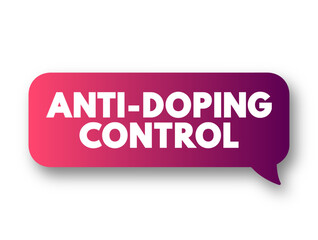 Anti-Doping Control - is one tool that Anti-Doping Organizations use to level the playing field and protect clean sport, text concept message bubble