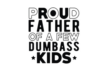 Obraz premium Proud father of a few dumbass kids svg, Fathers Day svg, Fathers Day T Shirt design bundle, dad retro vintage style Vector Illustration, daddy Typography T Shirt Quotes, Cut File Cricut, eps