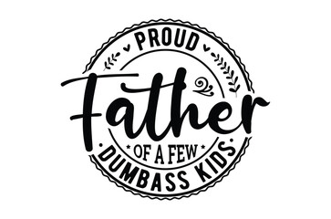 Obraz premium Proud father of a few dumbass kids svg, Fathers Day svg, Fathers Day T Shirt design bundle, dad retro vintage style Vector Illustration, daddy Typography T Shirt Quotes, Cut File Cricut, eps