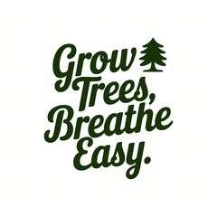 Fototapeta premium A green sign that says Grow Trees Breathe Easy, t-shirt design on white background