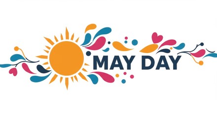 Colorful May Day celebration design featuring a sun and floral elements in background - may day pictures | may 1st | may day celebration