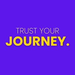 Trust Your Journey Inspirational Quote for Social Media & Home Decor.