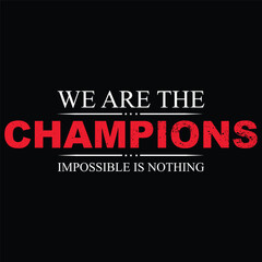 We are the Champions Impossible is Nothing Typography Quotes t-Shirt, Background, Poster, Banner vector design new