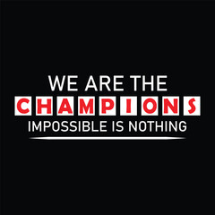 We are the Champions Impossible is Nothing Typography Quotes t-Shirt, Background, Poster, Banner vector design new