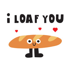 Phrase - I loaf you. Baguette cute character. Flat vector illustration on white background.