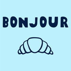 Croissant and word - Bonjour. Greeting in French. Hand drawn illustration. Vector design on blue background T-shirt design. © Igor