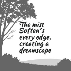 The mist softens every edge, creating a dreamscape2.eps