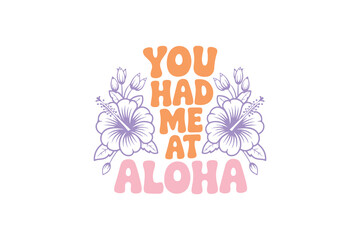 You had me at Aloha, Boho Retro Summer Beach T shirt design