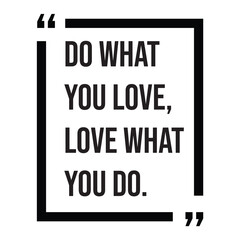 Do what you love, love what you do, inspirational design quote, motivational quotes, typography illustration lettering quotes