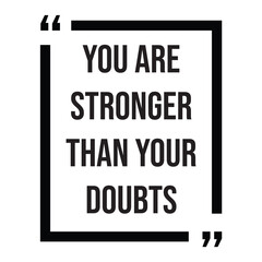 You are stronger than your doubts inspirational design quote, motivational quotes, typography illustration lettering quotes