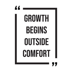 Growth begins outside comfort inspirational design quote, motivational quotes, typography illustration lettering quotes