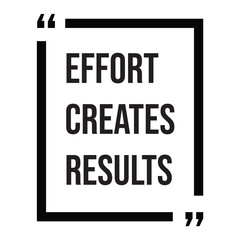 Effort creates results inspirational design quote, motivational quotes, typography illustration lettering quotes