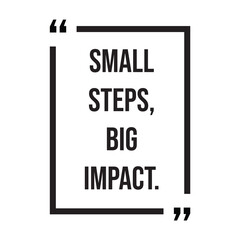 Small steps, big impact, inspirational design quote, motivational quotes, typography illustration lettering quotes