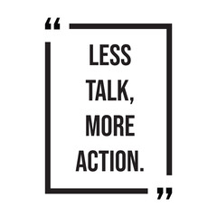 Less talk, more action, inspirational design quote, motivational quotes, typography illustration lettering quotes