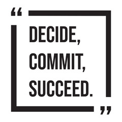 Decide, commit, succeed, inspirational design quote, motivational quotes, typography illustration lettering quotes